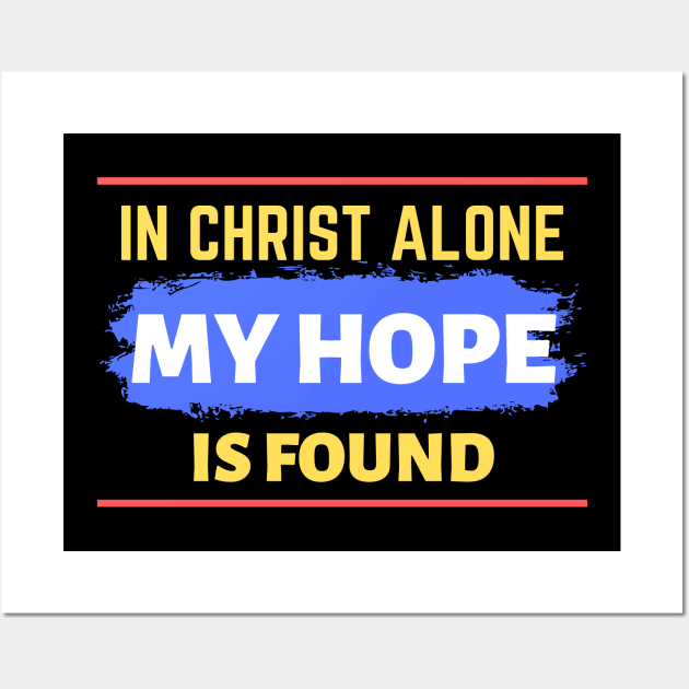 In Christ Alone My Hope Is Found - Christian Quote Wall Art by All Things Gospel